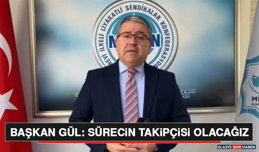 Başkan Gül: Sürecin Takipçisi Olacağız