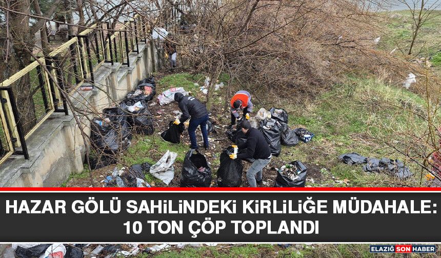 Hazar Gölü Sahilindeki Kirliliğe Müdahale: 10 Ton Çöp Toplandı