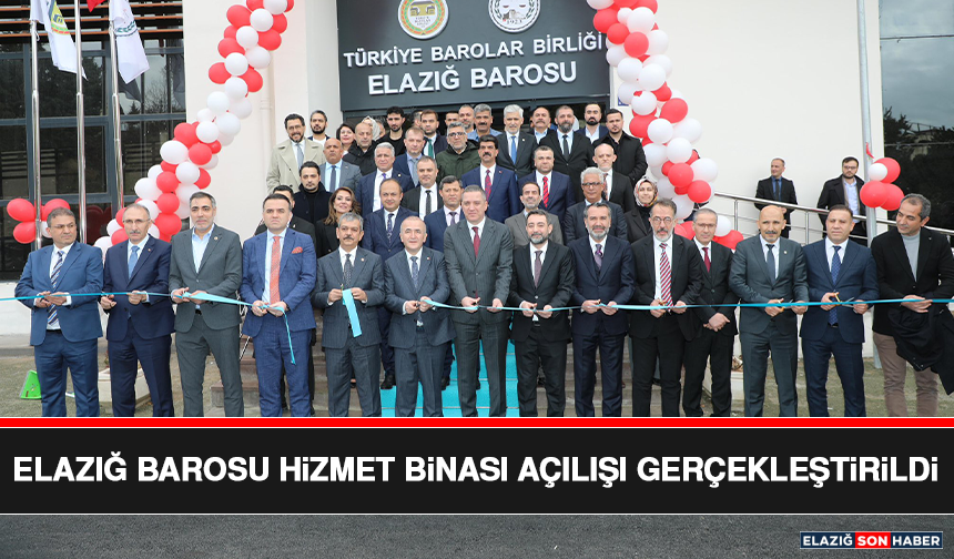 Elazığ Barosu Hizmet Binası Açılışı Gerçekleştirildi