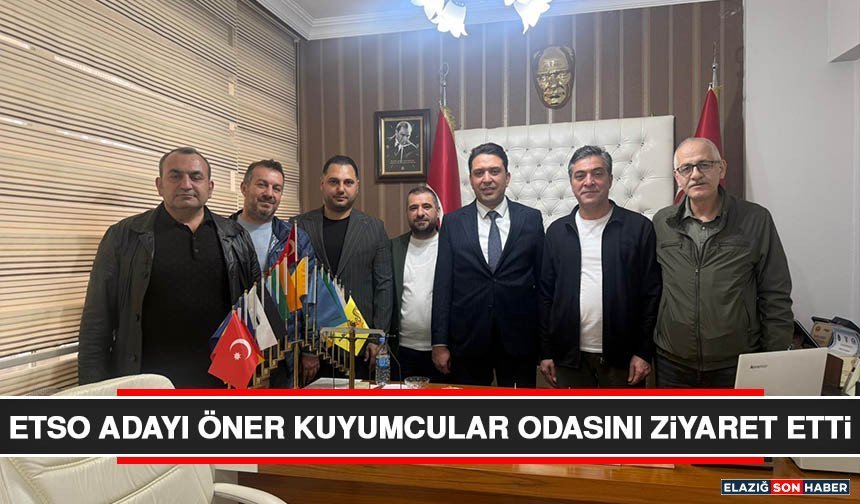 ETSO Adayı Öner Kuyumcular Odasını Ziyaret Etti