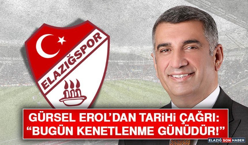 Gürsel Erol’dan Tarihi Çağrı: “Bugün Kenetlenme Günüdür!”