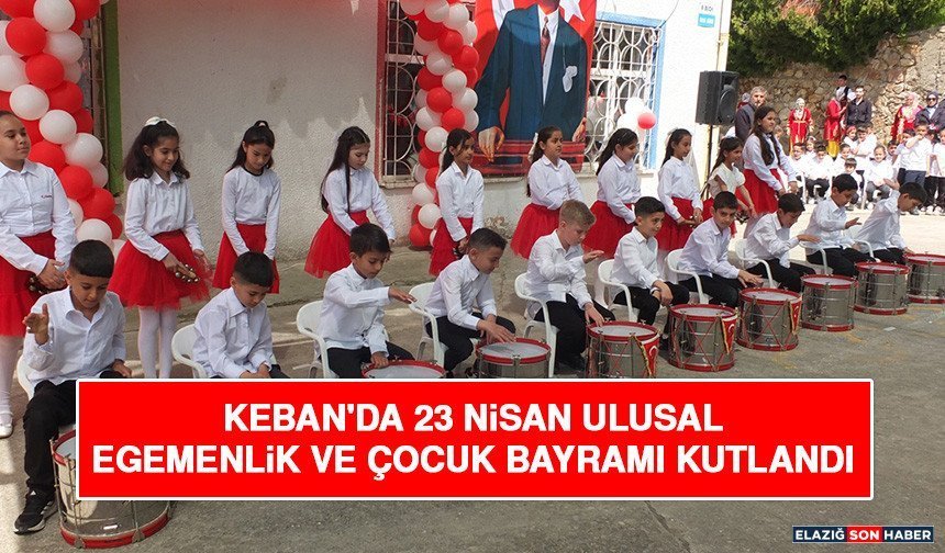 Keban'da 23 Nisan Ulusal Egemenlik ve Çocuk Bayramı Kutlandı