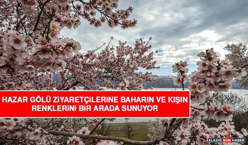Hazar Gölü Ziyaretçilerine Baharın ve Kışın Renklerini Bir Arada Sunuyor