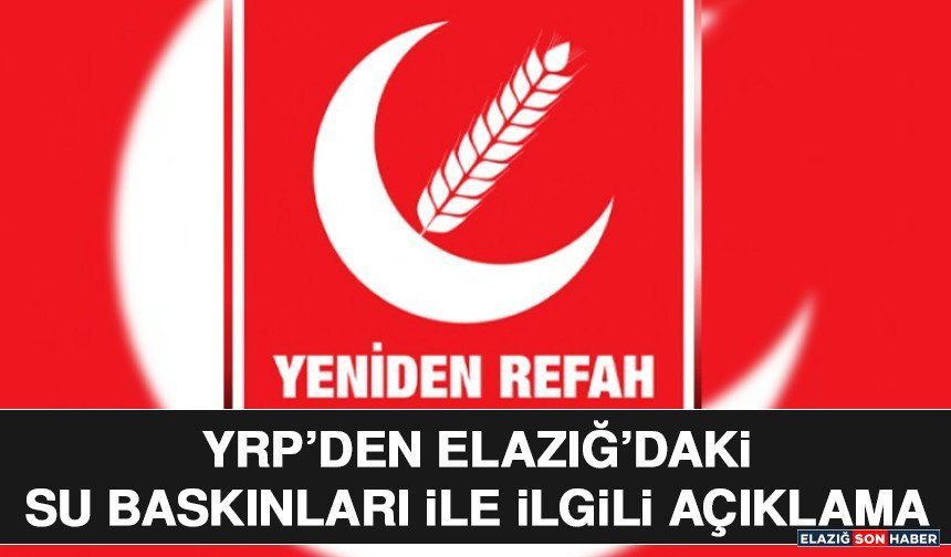 YRP’den Elazığ’daki Su Baskınları İle İlgili Açıklama