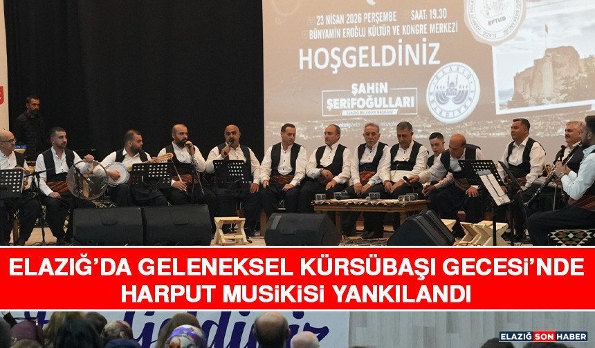 Elazığ’da Geleneksel Kürsübaşı Gecesi’nde Harput Musikisi Yankılandı