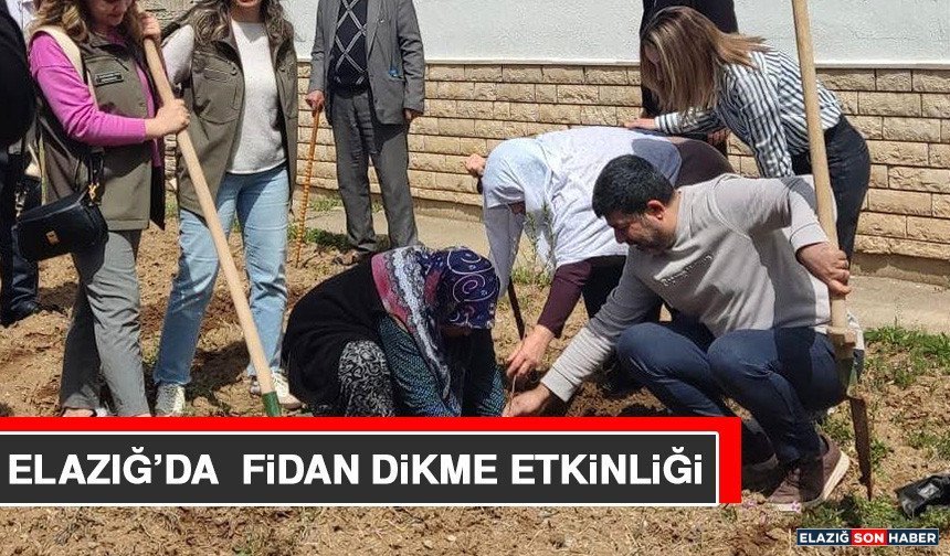 Elazığ’da Fidan Dikme Etkinliği