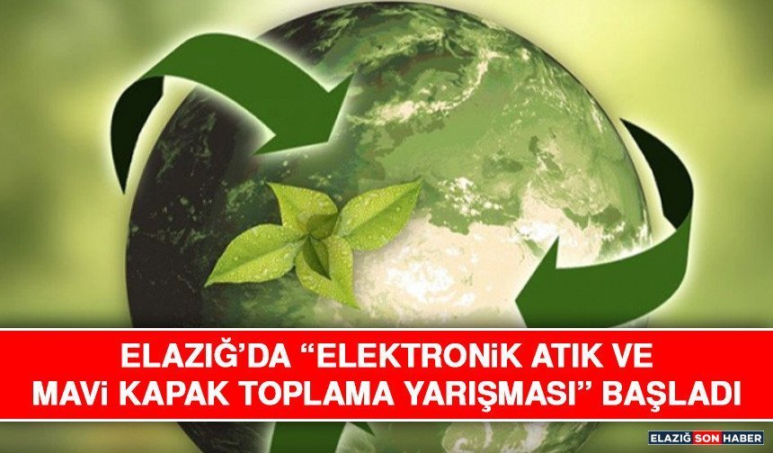 Elazığ’da “Elektronik Atık ve Mavi Kapak Toplama Yarışması” Başladı