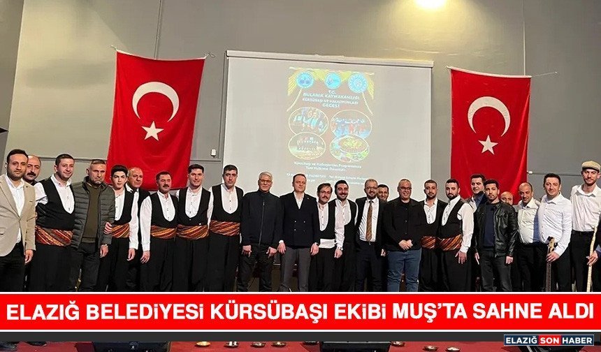 Elazığ Belediyesi Kürsübaşı Ekibi Muş’ta Sahne Aldı