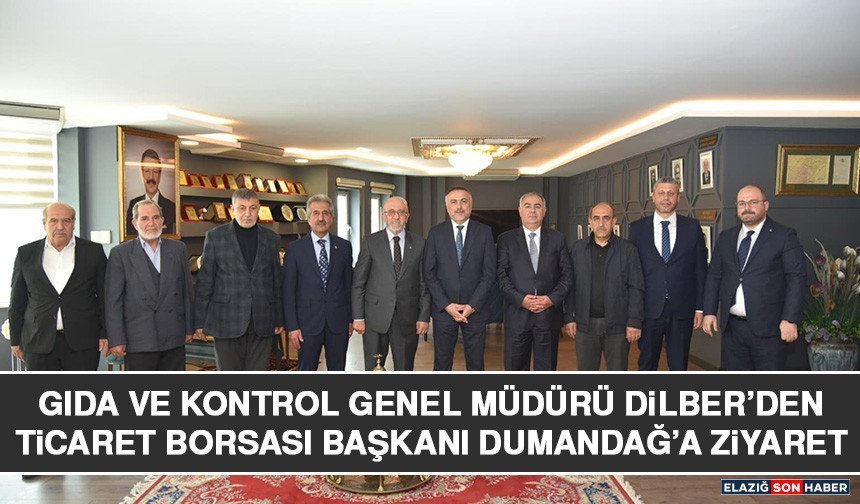 Gıda ve Kontrol Genel Müdürü Dilber’den Ticaret Borsası Başkanı Dumandağ’a Ziyaret