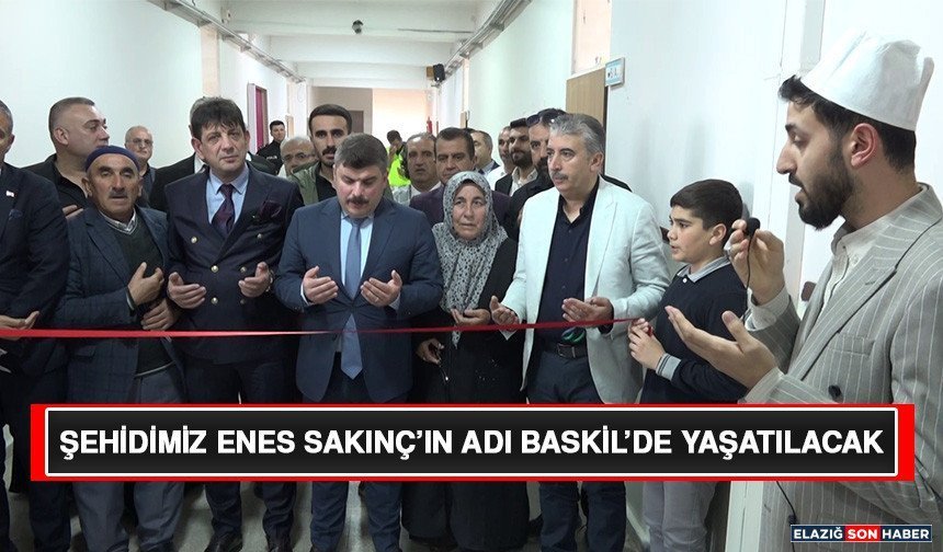 Şehidimiz Enes Sakınç’ın Adı Baskil’de Yaşatılacak