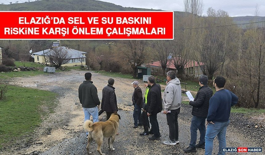 Elazığ’da Sel ve Su Baskını Riskine Karşı Önlem Çalışmaları
