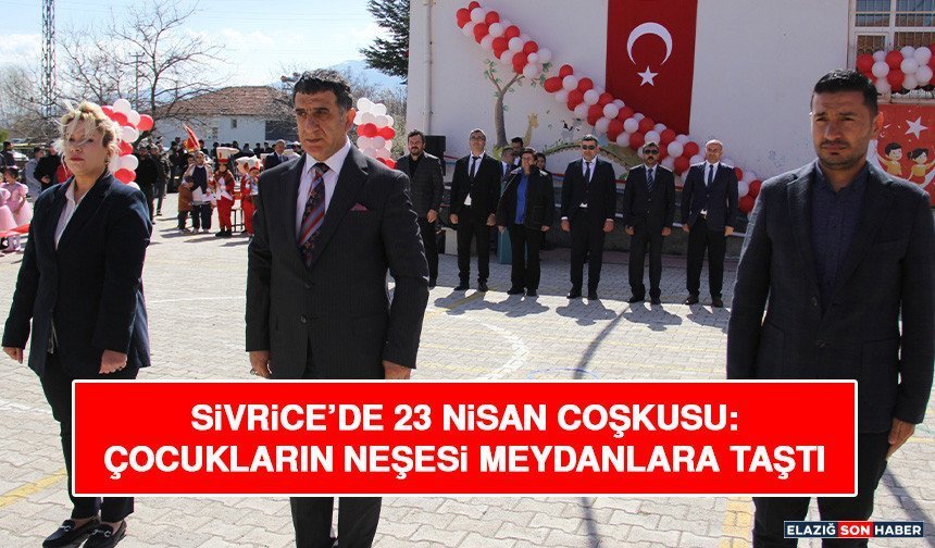 Sivrice’de 23 Nisan Coşkusu: Çocukların Neşesi Meydanlara Taştı