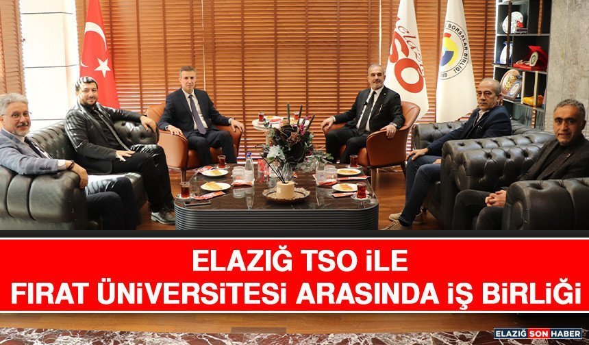 Elazığ TSO İle Fırat Üniversitesi Arasında İş Birliği