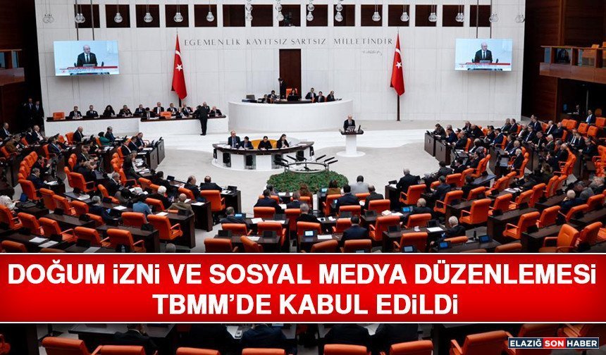 Doğum İzni ve Sosyal Medya Düzenlemesi TBMM’de Kabul Edildi
