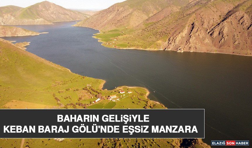 Baharın Gelişiyle Keban Baraj Gölü'nde Eşsiz Manzara