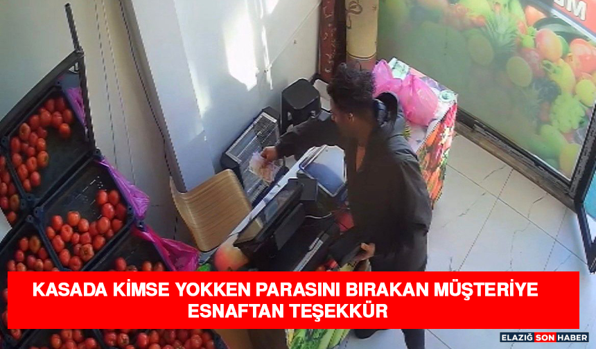 Kasada kimse yokken parasını bırakan müşteriye esnaftan teşekkür