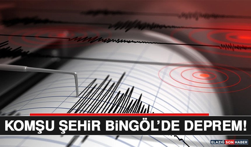 Komşu Şehir Bingöl’de Deprem!