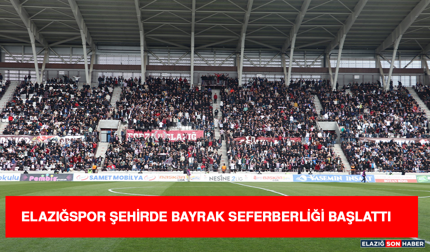 Elazığspor, Şehirde Bayrak Seferberliği Başlattı