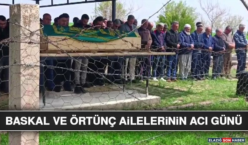 Baskal ve Örtünç Ailelerinin Acı Günü