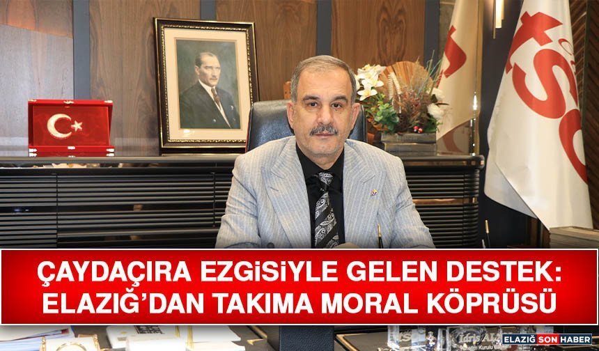 Çaydaçıra Ezgisiyle Gelen Destek: Elazığ’dan Takıma Moral Köprüsü