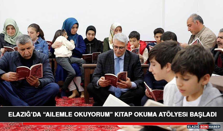 Elazığ’da “Ailemle Okuyorum” Kitap Okuma Atölyesi Başladı