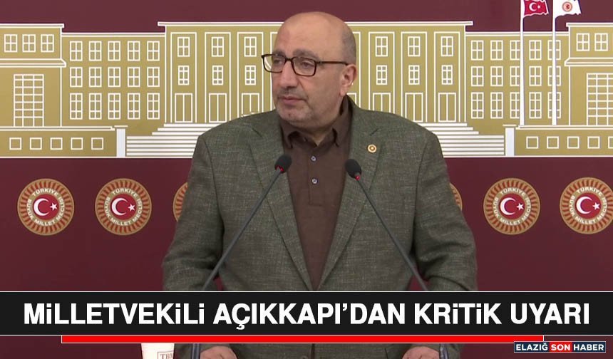 Milletvekili Açıkkapı’dan Kritik Uyarı
