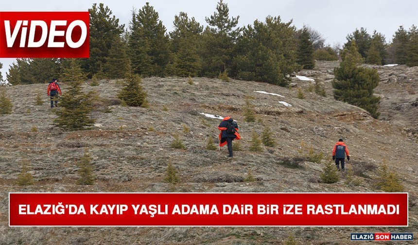 Elazığ'da Kayıp Yaşlı Adama Dair Bir İze Rastlanmadı