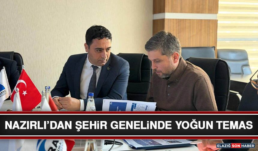 Nazırlı’dan Şehir Genelinde Yoğun Temas
