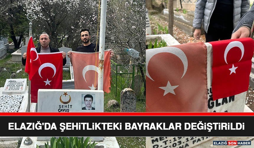 Elazığ'da Şehitlikteki Bayraklar Değiştirildi