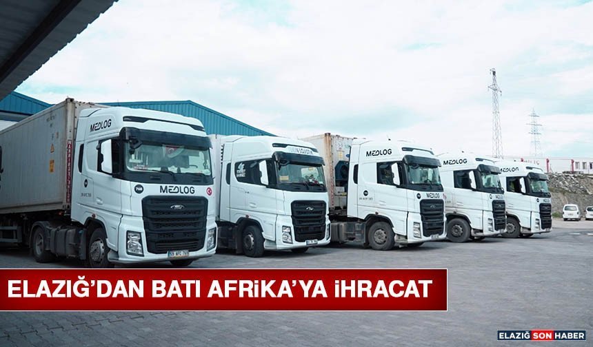 Elazığ’dan Batı Afrika’ya İhracat