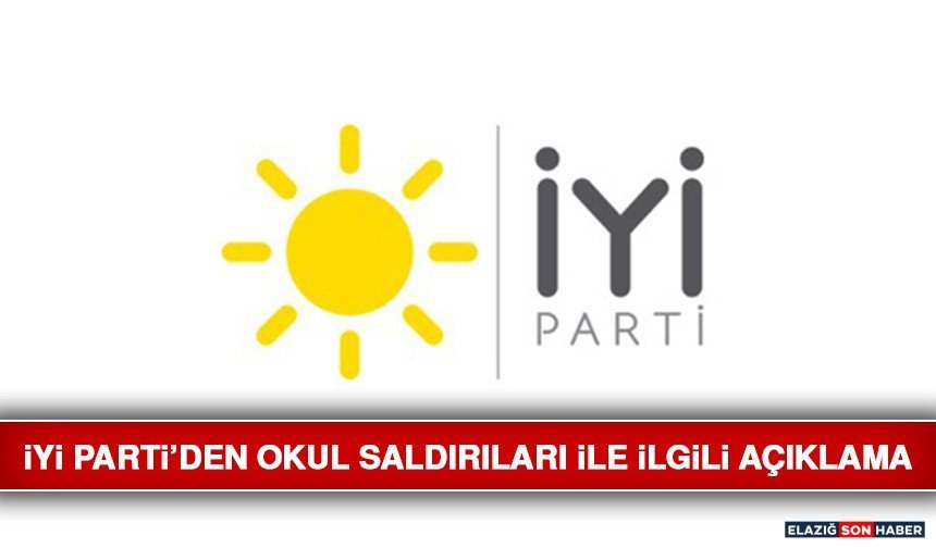 İYİ Parti’den Okul Saldırıları İle İlgili Açıklama