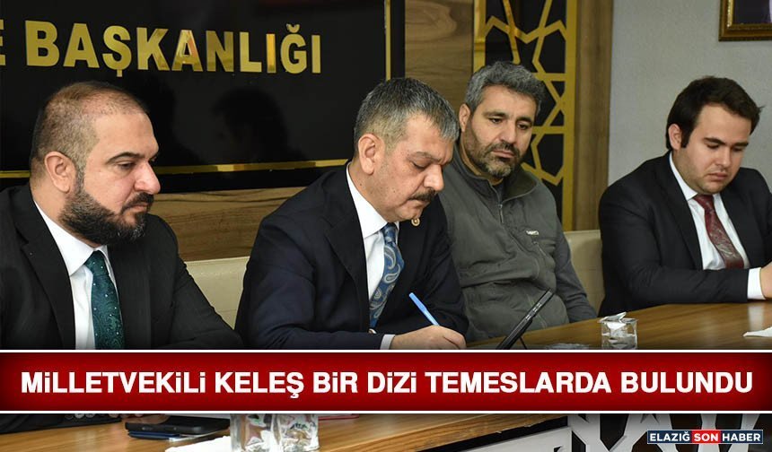 Milletvekili Keleş Bir Dizi Temeslarda Bulundu