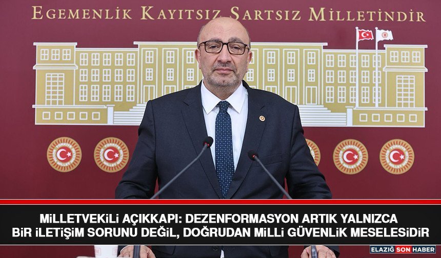 Milletvekili Açıkkapı: Dezenformasyon Artık Yalnızca Bir İletişim Sorunu Değil, Doğrudan Milli Güvenlik Meselesidir
