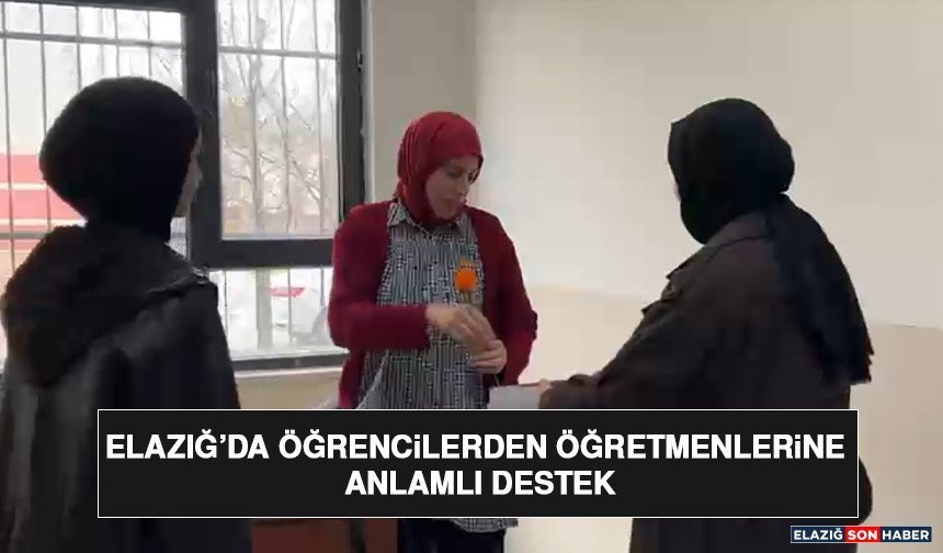 Elazığ’da Öğrencilerden Öğretmenlerine Anlamlı Destek
