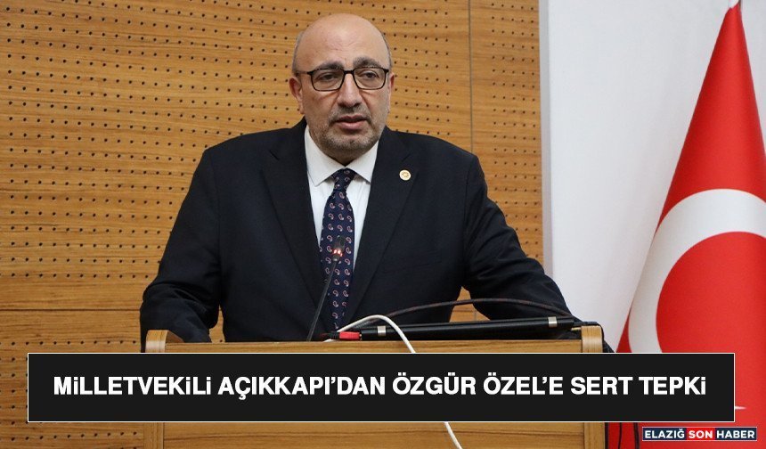 Milletvekili Açıkkapı’dan Özgür Özel’e Sert Tepki