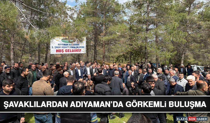 Şavaklılardan Adıyaman’da Görkemli Buluşma