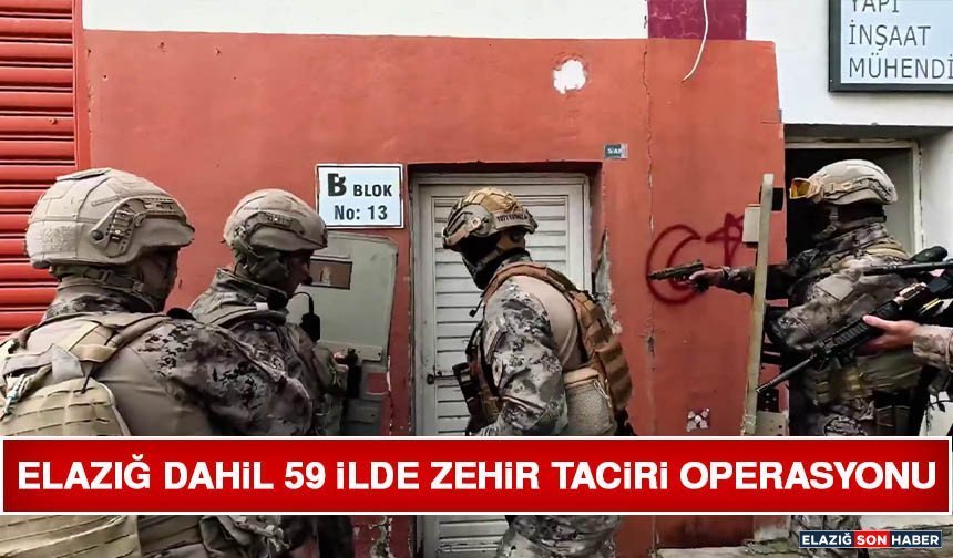 Elazığ Dahil 59 İlde Zehir Taciri Operasyonu