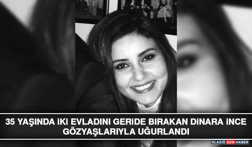 35 Yaşında İki Evladını Geride Bırakan Dinara İnce Gözyaşlarıyla Uğurlandı