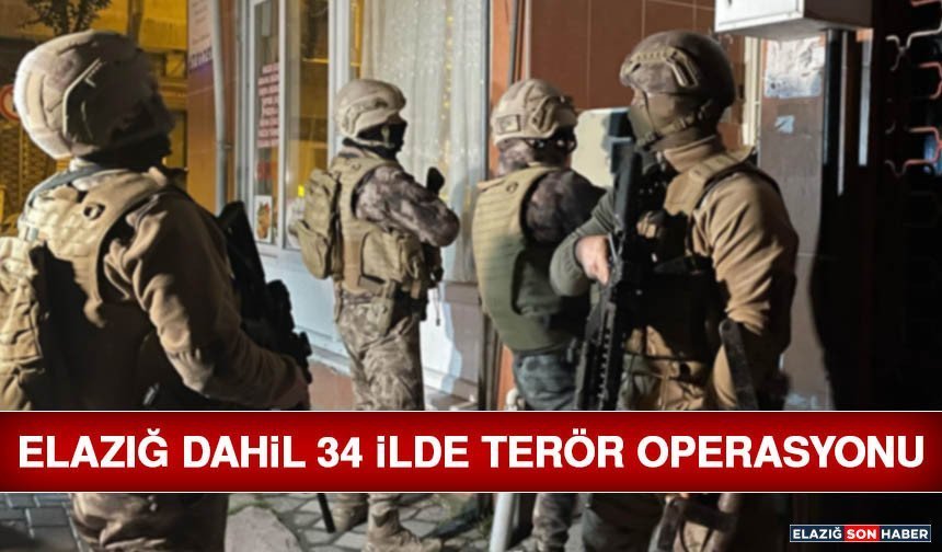 Elazığ Dahil 34 İlde Terör Operasyonu