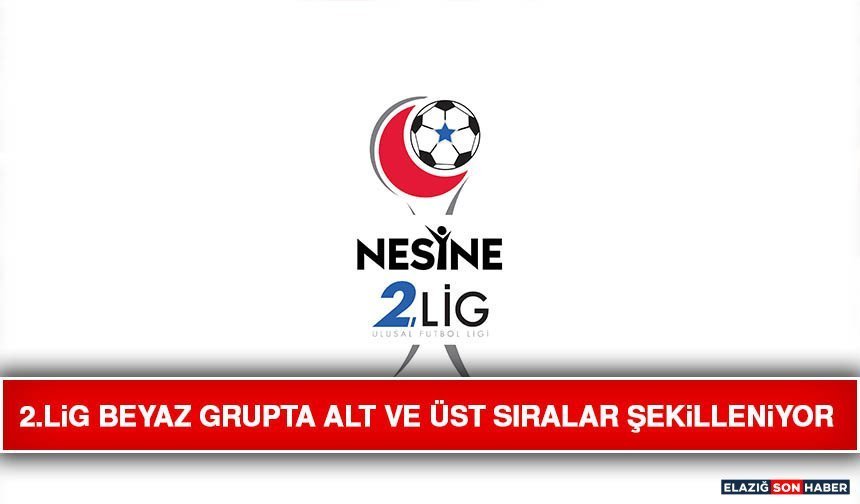 2.Lig Beyaz Grupta Alt ve Üst Sıralar Şekilleniyor