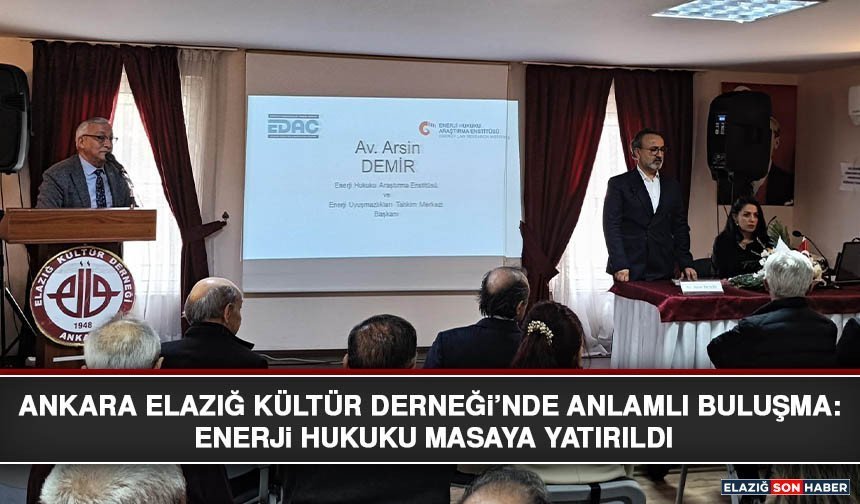 Ankara Elazığ Kültür Derneği’nde Anlamlı Buluşma: Enerji Hukuku Masaya Yatırıldı