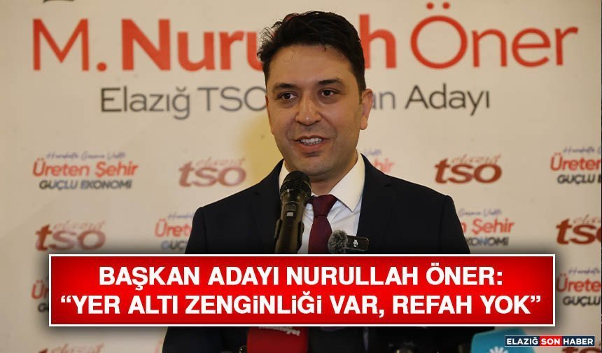 Başkan Adayı Nurullah Öner: “Yer Altı Zenginliği Var, Refah Yok”