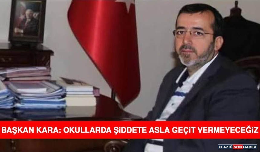 Başkan Kara: Okullarda Şiddete Asla Geçit Vermeyeceğiz