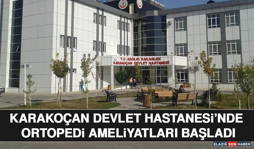 Karakoçan Devlet Hastanesi’nde Ortopedi Ameliyatları Başladı