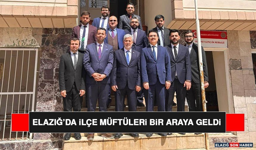 Elazığ’da İlçe Müftüleri Bir Araya Geldi