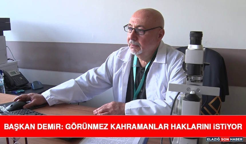 Başkan Demir: Görünmez Kahramanlar Haklarını İstiyor