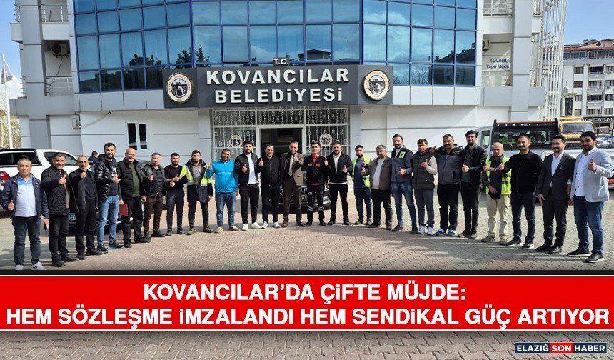 Kovancılar’da Çifte Müjde: Hem Sözleşme İmzalandı Hem Sendikal Güç Artıyor