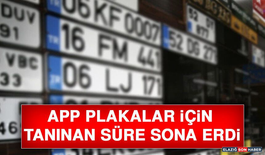 APP Plakalar İçin Tanınan Süre Sona Erdi