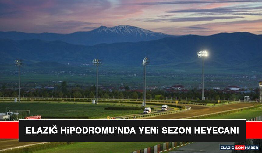 Elazığ Hipodromu’nda Yeni Sezon Heyecanı