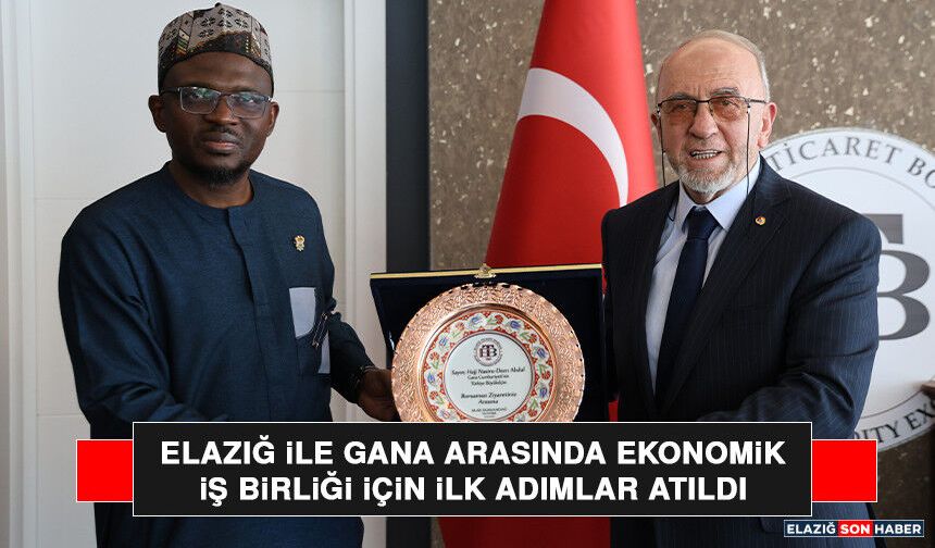 Elazığ İle Gana Arasında Ekonomik İş Birliği İçin İlk Adımlar Atıldı